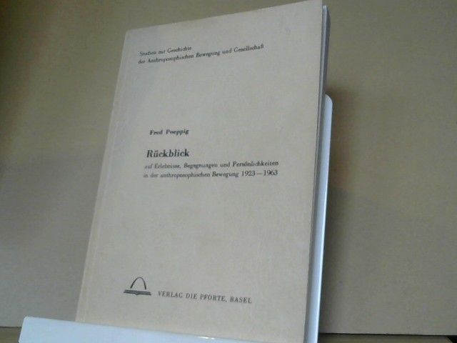 Fred Poeppig: Rückblick auf Erlebnisse, Begegnungen und Persönlichkeiten in der anthroposophischen Bewegung 1923 - 1963