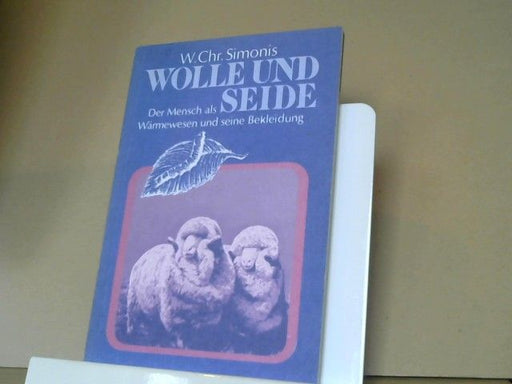 Werner Christian Simonis: Wolle und Seide : d. Mensch als Wärmewesen; bekleidungshygien. Betrachtungen