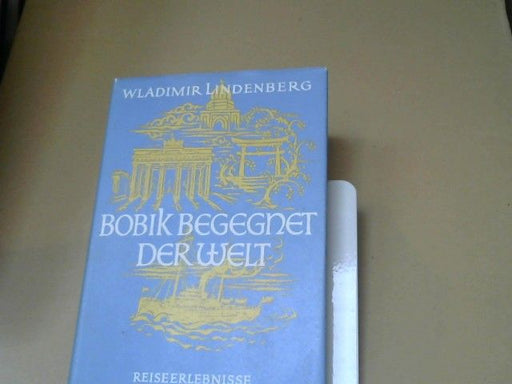 Wladimir Lindenberg: Bobik begegnet der Welt : Reiseerlebnisse formen e. jungen Menschen