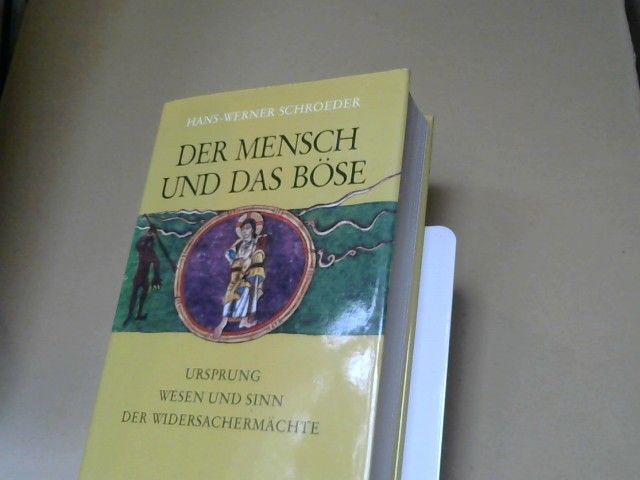 Hans-Werner Schroeder: Der Mensch und das Böse : Ursprung, Wesen u. Sinn d. Widersachermächte