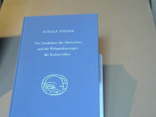 Rudolf Steiner: Die Geschichte der Menschheit und die Weltanschauungen der Kulturvölker