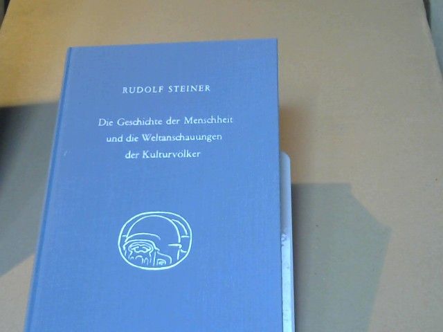 Rudolf Steiner: Die Geschichte der Menschheit und die Weltanschauungen der Kulturvölker