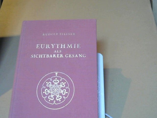 Rudolf Steiner: Eurythmie als sichtbarer Gesang : Ein Vortagscyklus, geh. vom 19. bis 27. Febr. 1924 am Goetheanum. GA 278