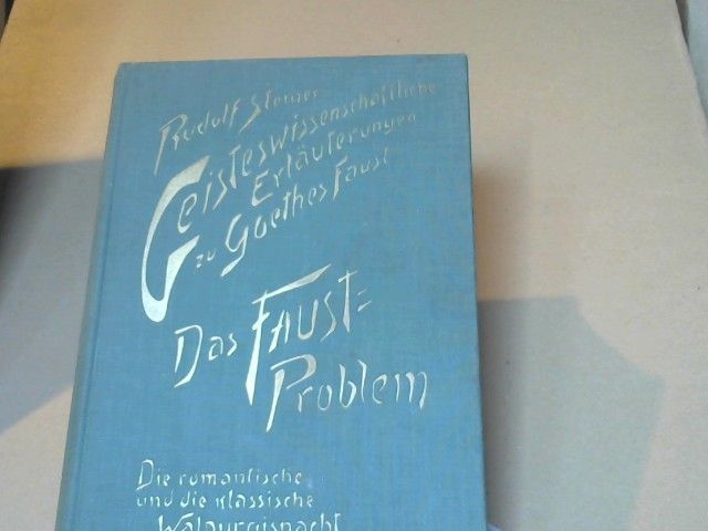 Rudolf Steiner: Geisteswissenschaftliche Erläuterungen zu Goethes "Faust"; Teil: Bd. 2., Das Faust-Problem; Die romantische und die klassische Walpurgisnacht. 12 Vorträge, gehalten in Dornach vom 30. September 1916 - 19. Januar 1919, e. öffentl. Vortr