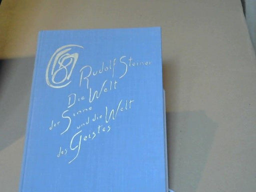 Rudolf Steiner: Die Welt der Sinne und die Welt des Geistes : 6 Vorträge, gehalten in Hannover vom 27. Dezember 1911 - 1. Januar 1912