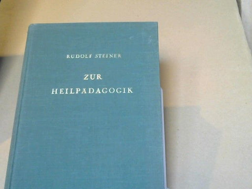 Rudolf Steiner: Zur Heilpädagogik : Auszüge v. Vorträgen aus d. Jahren 1908 bis 1924 u. d. Heilpädag. Kursus 1924 ; Dornach.