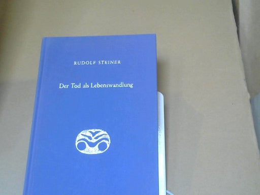 Rudolf Steiner: Der Tod als Lebenswandlung : 7 Vorträge, gehalten in verschiedenen Städten zwischen d. 29. November 1917 u. 16. Oktober 1918. GA 182