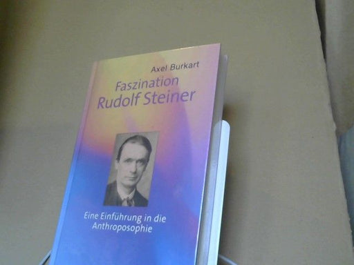 Axel Burkart: Faszination Rudolf Steiner : sein Werk und seine Bedeutung für unser Leben ; [eine Einführung in die Anthroposophie]