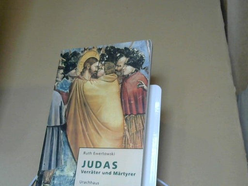 Ruth Ewertowski: Judas : Verräter und Märtyrer ; seine Gestalt im Spiegel der Bewusstseinsgeschichte