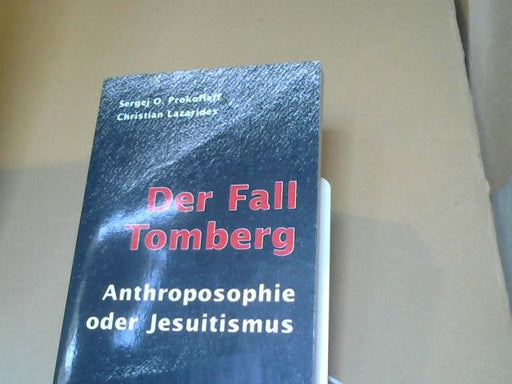 Sergej O. und Christian Lazaridès Prokofieff: Der Fall Tomberg : Anthroposophie oder Jesuitismus