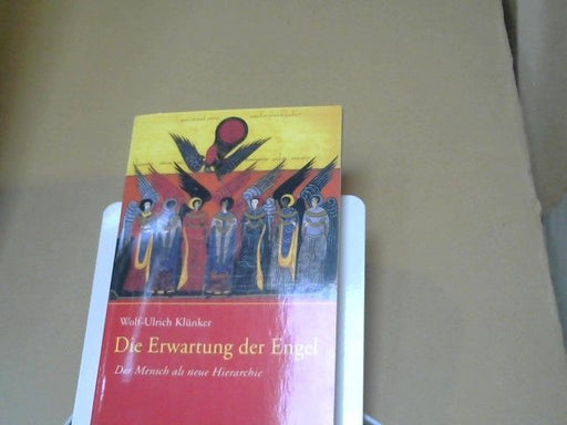 Wolf-Ulrich Klünker: Die Erwartung der Engel : der Mensch als neue Hierarchie