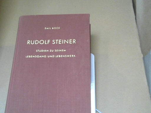 Emil Bock: Rudolf Steiner : Studien zu seinem Lebensgang u. Lebenswerk.