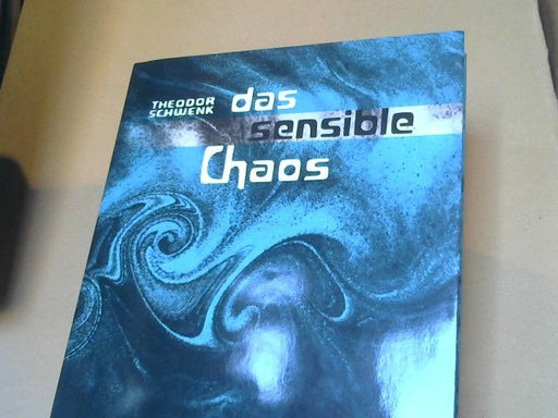 Theodor Schwenk: Das sensible Chaos : Strömendes Formenschaffen in Wasser u. Luft