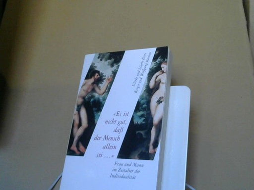 Ulrike Betti: Es ist nicht gut, daß der Mensch allein sei ... : Frau und Mann im Zeitalter der Individualität - Chancen und Probleme -