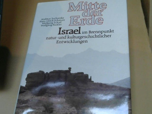 Andreas Suchantke: Mitte der Erde : Israel im Brennpunkt natur- u. kulturgeschichtl. Entwicklungen