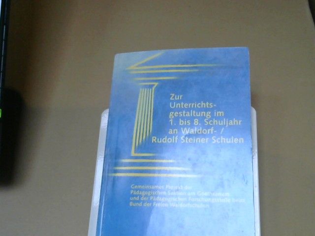 Sektion am Goetheanum Pädagogische: Zur Unterrichtsgestaltung im 1. bis 8. Schuljahr an Waldorf-, Rudolf-Steiner-Schulen : Arbeitshilfen für den Hauptunterricht, Überblick über den Fachunterricht, Anregungen zur Klassenführung und zur Elternarbeit ; gemeinsames Projekt d