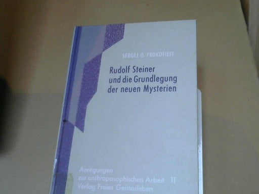 Sergej O. Prokofieff: Rudolf Steiner und die Grundlegung der neuen Mysterien