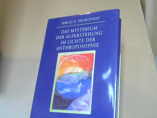 Sergej O. Prokofieff: Das Mysterium der Auferstehung im Lichte der Anthroposophie