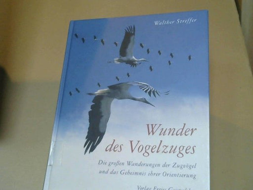 Walther Streffer: Wunder des Vogelzuges : die großen Wanderungen der Zugvögel und das Geheimnis ihrer Orientierung