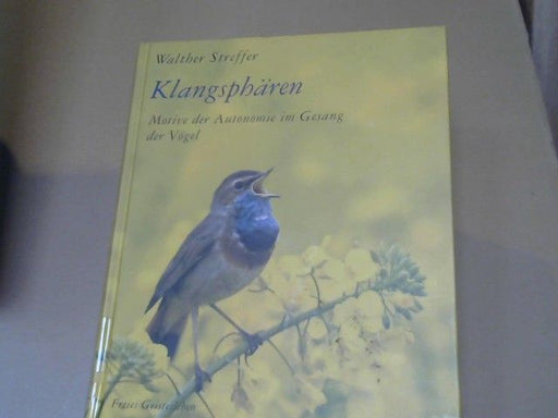 Walther Streffer: Klangsphären : Motive der Autonomie im Gesang der Vögel