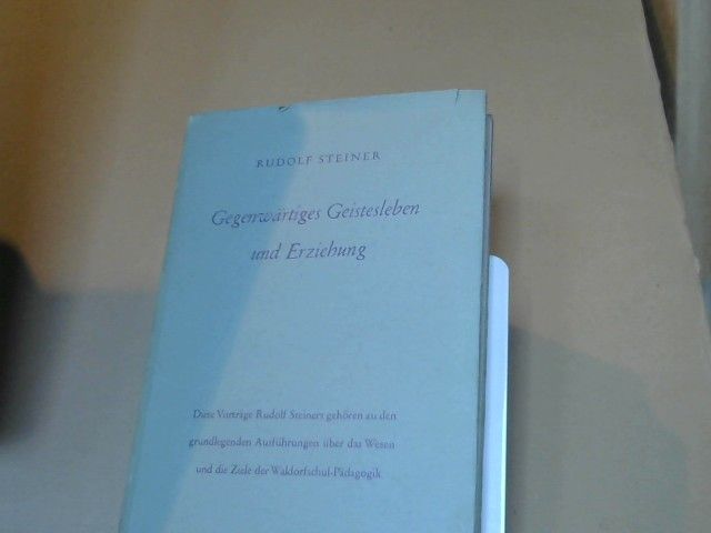 Rudolf Steiner: Gegenwärtiges Geistesleben und Erziehung : Ein Vortragszyklus, gehalten in Ilkley (Yorkshire) vom 5. bis 17. Aug. 1923. Nach v. Vortragenden nicht durchges. Nachschriften frei gehaltener Vorträge. GA 307