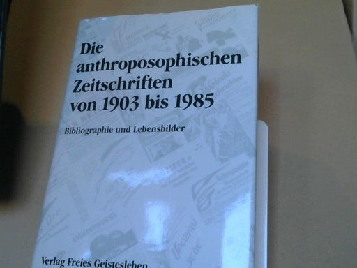Götz (Herausgeber) und Norbert Deuchert Deimann: Die anthroposophischen Zeitschriften von 1903 bis 1985 : Bibliographie u. Lebensbilder
