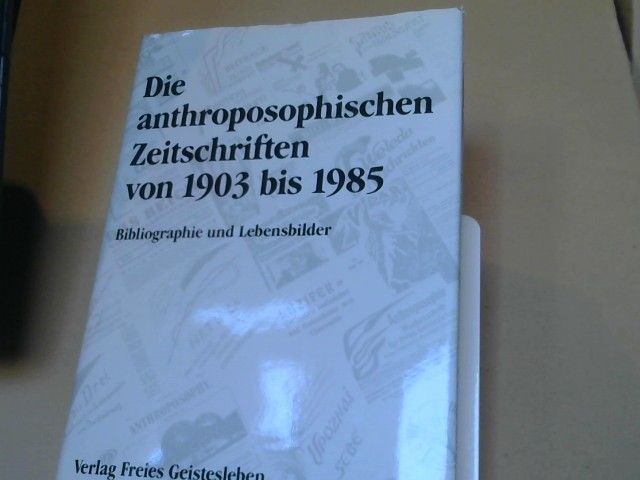 Götz (Herausgeber) und Norbert Deuchert Deimann: Die anthroposophischen Zeitschriften von 1903 bis 1985 : Bibliographie u. Lebensbilder