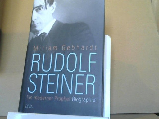 Miriam Gebhardt: Rudolf Steiner : ein moderner Prophet
