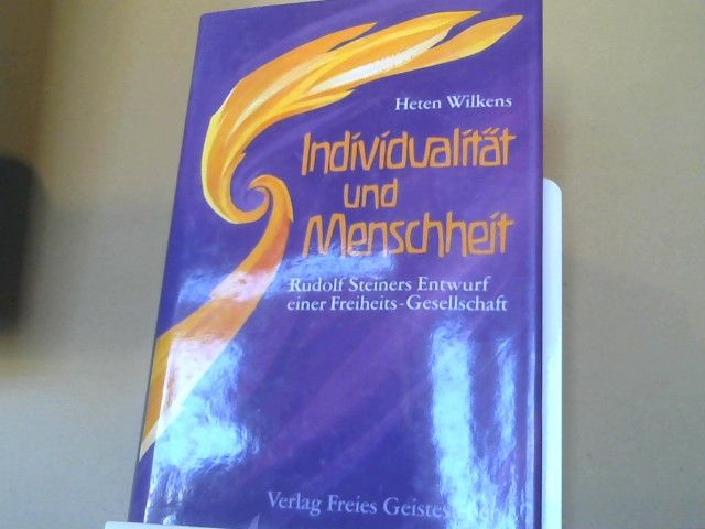 Heten Wilkens: Individualität und Menschheit : Rudolf Steiners Entwurf e. Freiheits-Gesellschaft