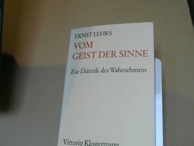 Ernst Lehrs: Vom Geist der Sinne : zur Diätetik d. Wahrnehmens