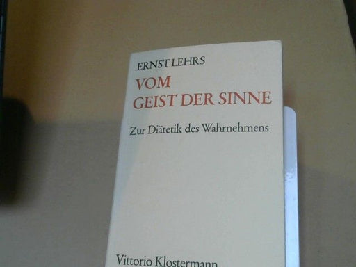 Ernst Lehrs: Vom Geist der Sinne : zur Diätetik d. Wahrnehmens