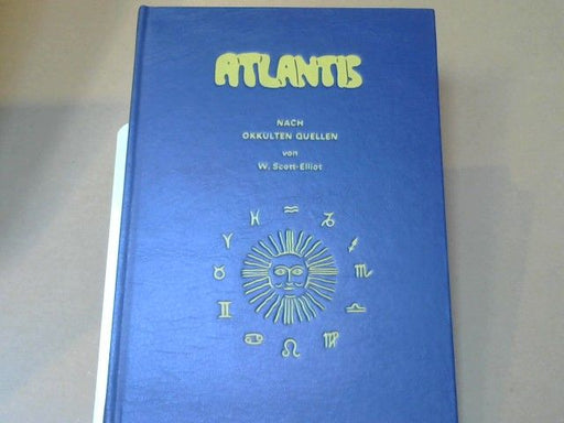 W. Scott Elliot: Atlantis : nach okkulten Quellen ; e. geograph., histor. u. ethnolog. Skizze