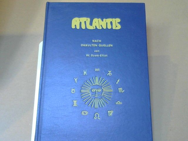 W. Scott Elliot: Atlantis : nach okkulten Quellen ; e. geograph., histor. u. ethnolog. Skizze