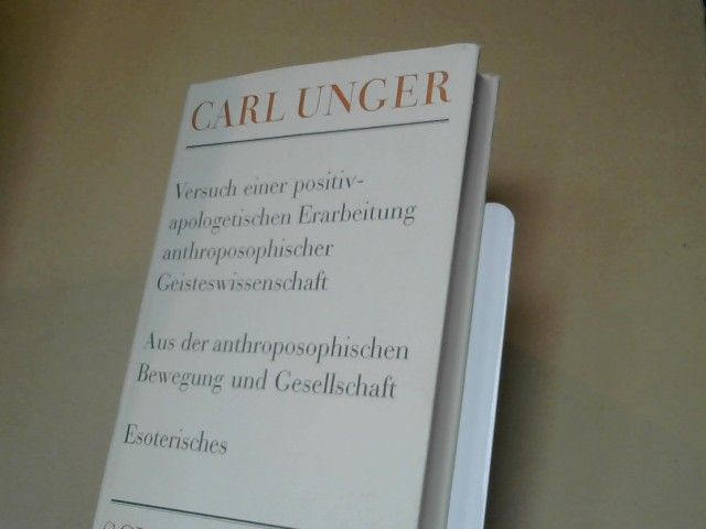 Carl Unger: Schriften; Band II Versuch einer positiv-apologetischen Erarbeitung anthroposophischer Geisteswissenschaft; Aus der anthroposophischen Bewegung und Gesellschaft