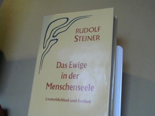 Rudolf Steiner: Das Ewige in der Menschenseele Unsterblichkeit und Freiheit : zehn öffentliche Vorträge gehalten in Berlin zwischen dem 24. Januar und 20. April 1918.GA 67