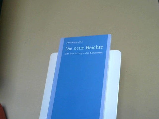 Johannes Lenz: Die neue Beichte : e. Einf. in d. Sakrament