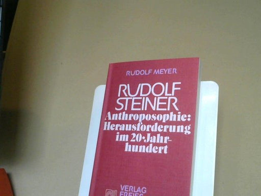 Rudolf Meyer: Rudolf Steiner : Anthroposophie, Herausforderung im 20. Jahrhundert