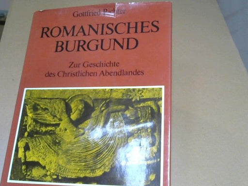 Gottfried Richter: Romanisches Burgund : zur Geschichte d. christl. Abendlandes