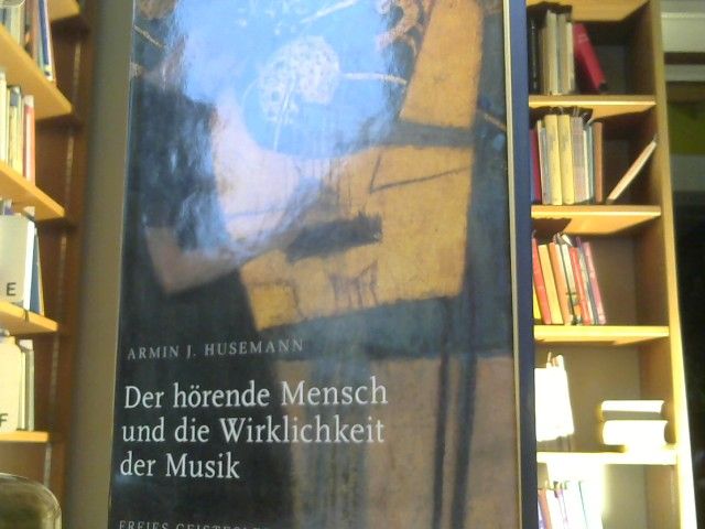 : Husemann, Armin Johannes: Studien zur Physiologie des Menschen; Teil: Der hörende Mensch und die Wirklichkeit der Musik