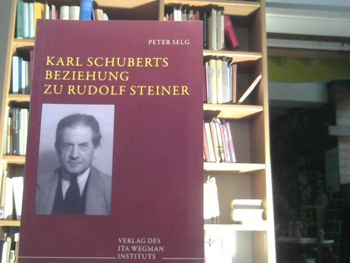 Peter Selg: Karl Schuberts Beziehung zu Rudolf Steiner