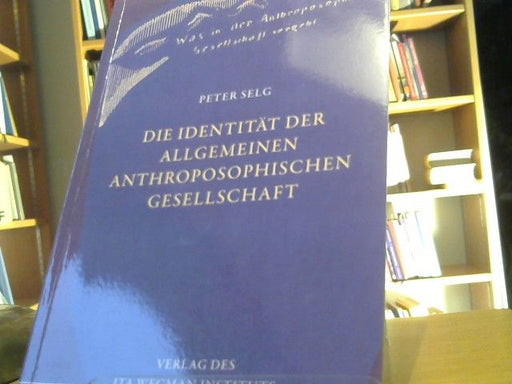 Peter Selg: Die Identität der Allgemeinen Anthroposophischen Gesellschaft