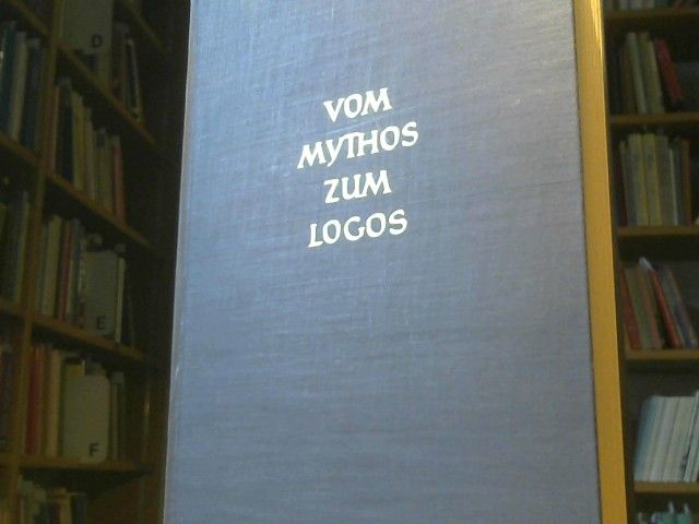 Wilhelm Nestle: Vom Mythos zum Logos : d. Selbstentfaltung d. griech. Denkens von Homer bis auf d. Sophistik u. Sokrates