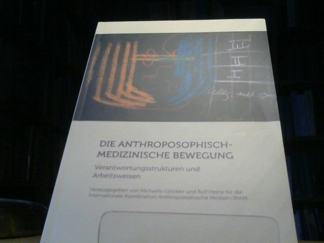 Glöckler/Heine: Die anthroposophisch-medizinische Bewegung: Verantwortungsstrukturen und Arbeitsweisen