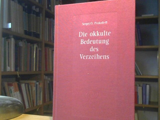 Sergej O. Prokofieff: Die okkulte Bedeutung des Verzeihens