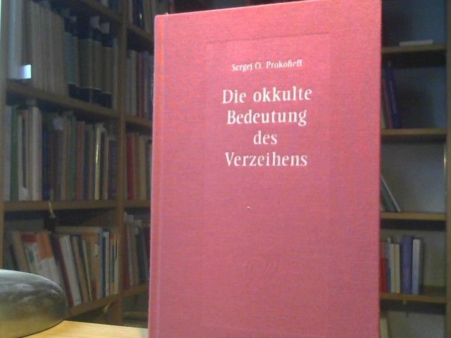 Sergej O. Prokofieff: Die okkulte Bedeutung des Verzeihens