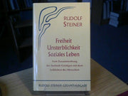 Rudolf Steiner: Freiheit, Unsterblichkeit, soziales Leben : vom Zusammenhang des Seelisch-Geistigen mit dem Leiblichen des Menschen ; zehn öffentliche Vorträge
