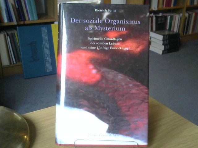 Dietrich Spitta: Der soziale Organismus als Mysterium : spirituelle Grundlagen des sozialen Lebens und seine künftige Entwicklung