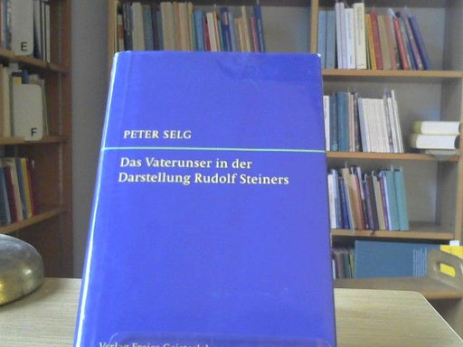 Peter Selg: Das Vaterunser in der Darstellung Rudolf Steiners