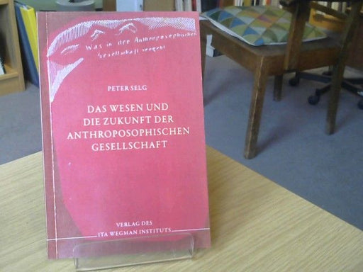 Peter Selg: Das Wesen und die Zukunft der Anthroposophischen Gesellschaft