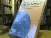Regine Kather: Was ist Leben? : philosophische Positionen und Perspektiven